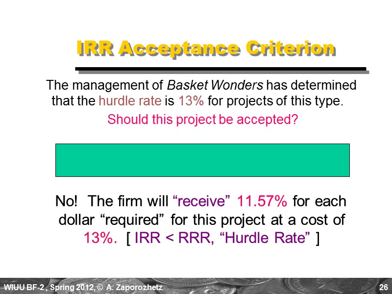 26 IRR Acceptance Criterion    No!  The firm will “receive” 11.57%